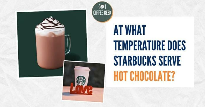 At what temperature does starbucks serve hot chocolate?