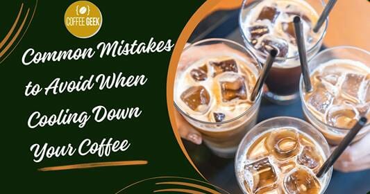 Common mistakes to avoid when cooling down your coffee.