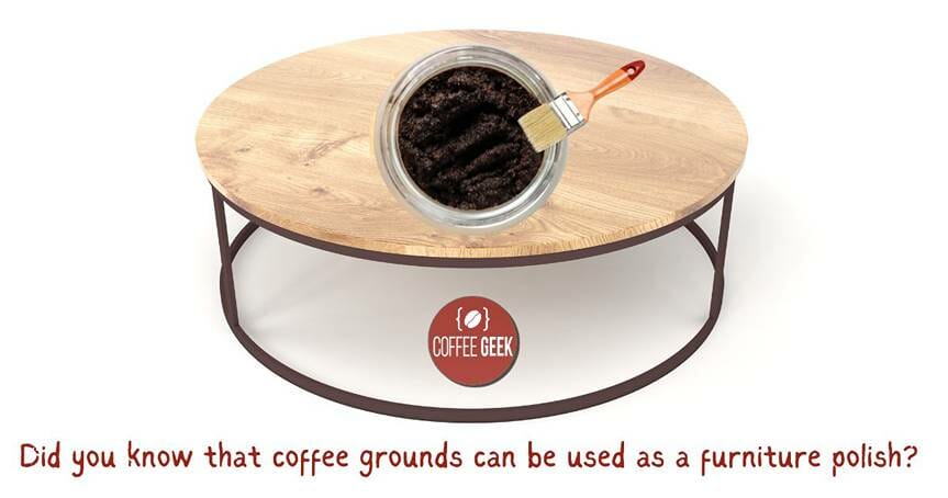 Do you know that coffee grounds can be used as furniture polish?.
