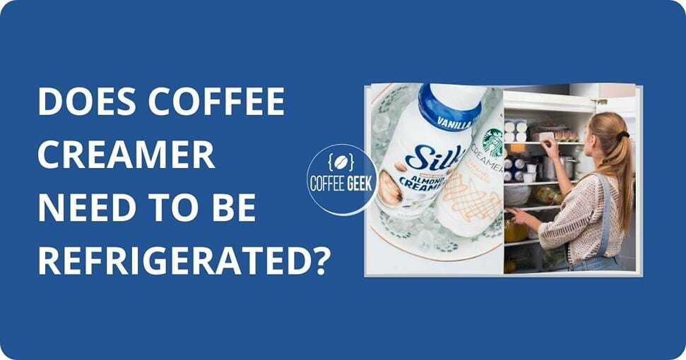 Does coffee creamer need to be refrigerated