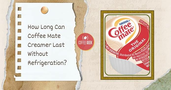 How long can coffee mate creamer last without the refrigeration?.
