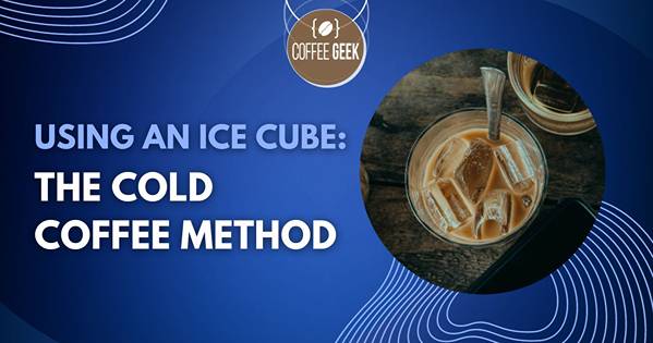 Using an ice cube: The cold coffee method