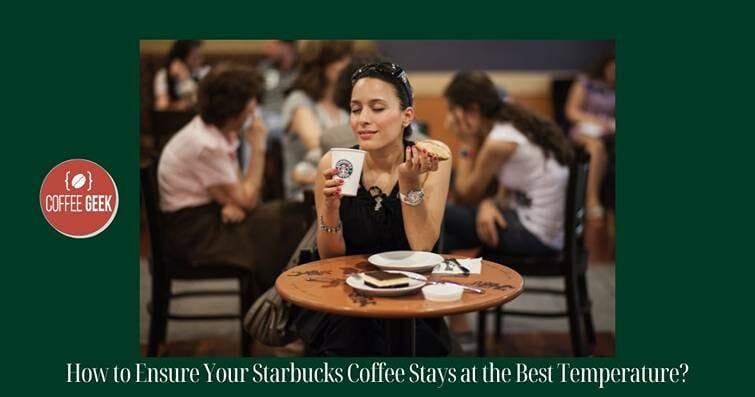 How to set your starbucks coffee to the best temperature?.