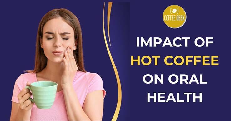 The impact of hot coffee on oral health.
