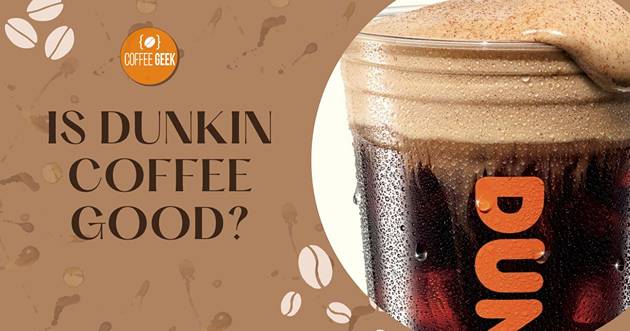 Is dunkin coffee good?.