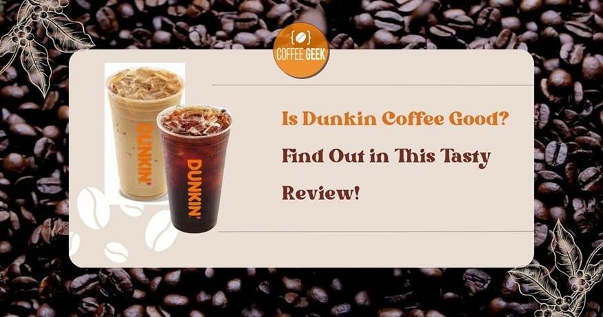 Is Dunkin Coffee Good?