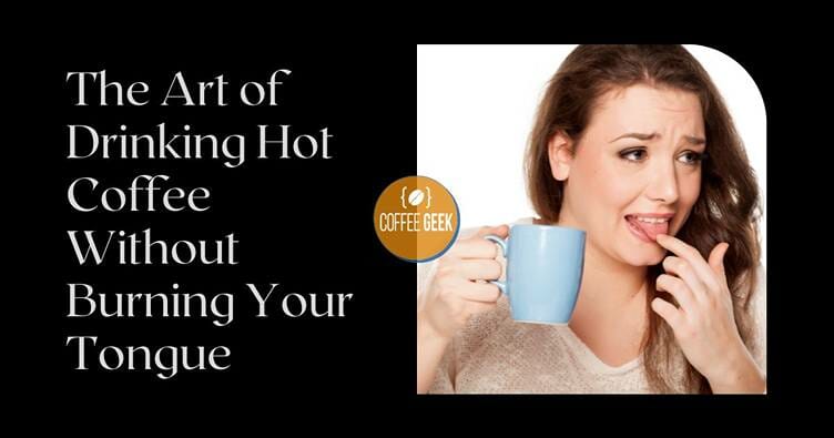 The art of drinking hot coffee without burning your tongue.