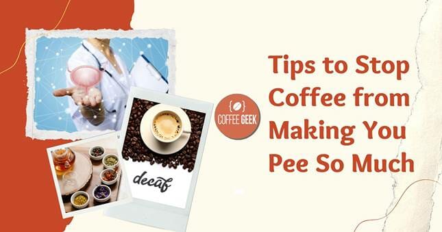 Tips to stop coffee from making you pee so much.