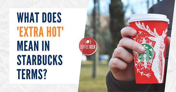 What Does 'Extra Hot' Mean In Starbucks Terms?