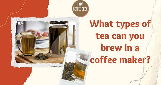 What types of tea can you brew in a coffee maker?