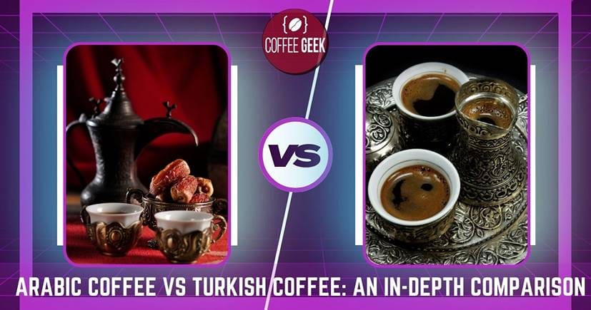 Arabic coffee vs turkish coffee an in depth comparison.