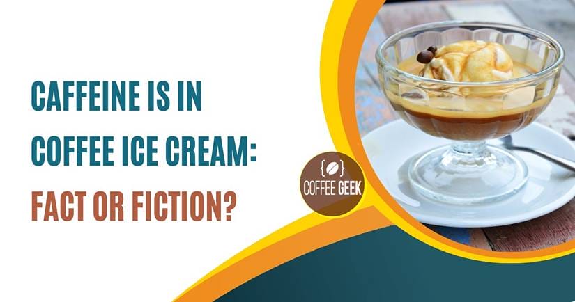 Caffeine is in coffee ice cream fact or fiction?.