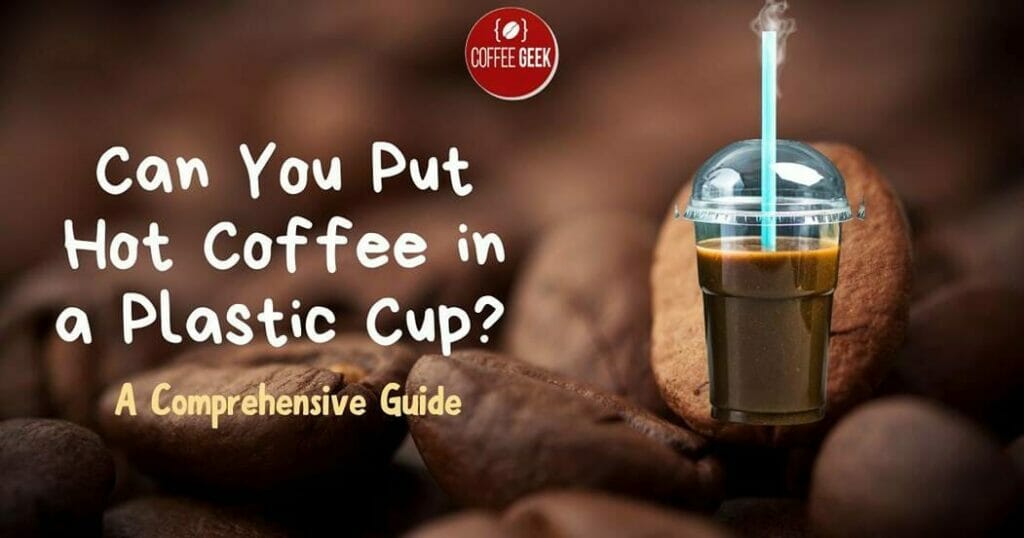 can you put hot coffee in a plastic cup