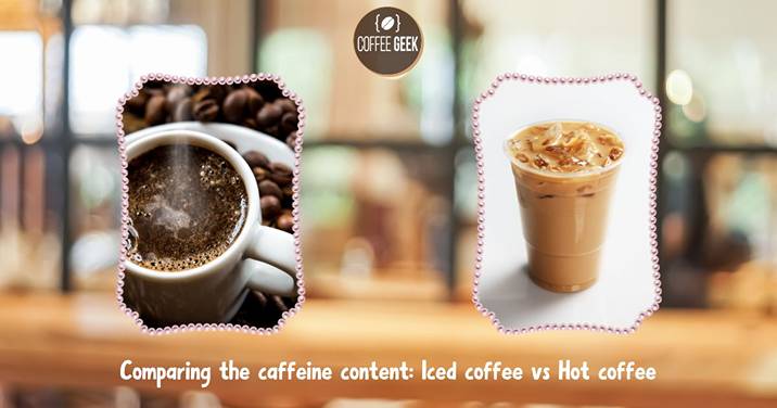 Comparing the caffeine content: Iced coffee vs Hot coffee