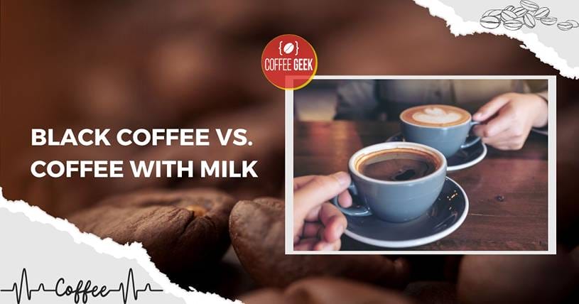 Black coffee vs coffee with milk.