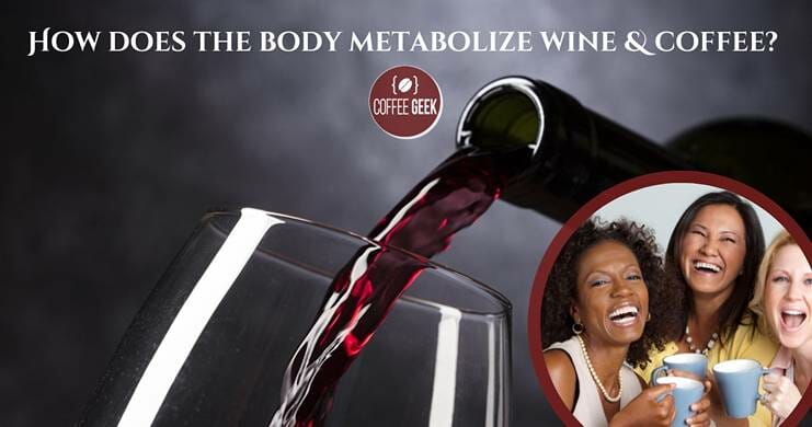 How does the body metabolism wine & coffee?.