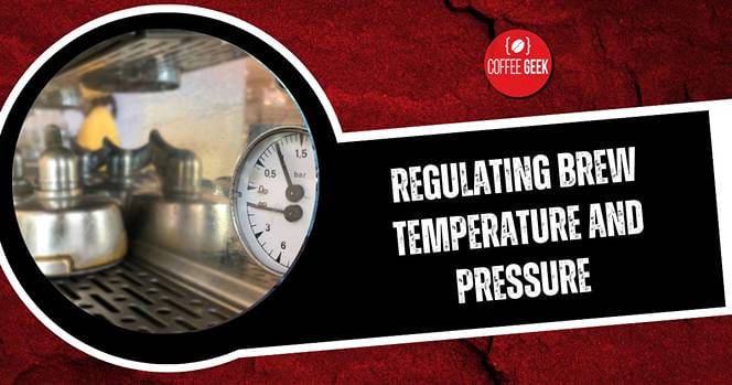 Regulating brew temperature and pressure.