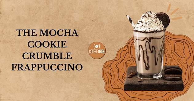 The mocha cookie crumble frappuccino.