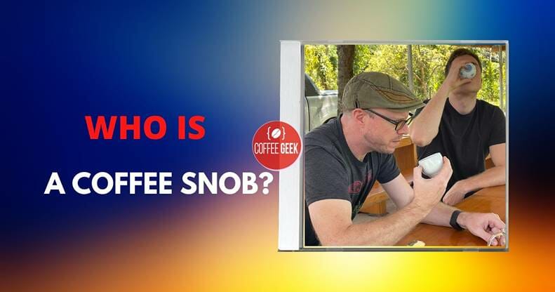 Who is a coffee snob?.