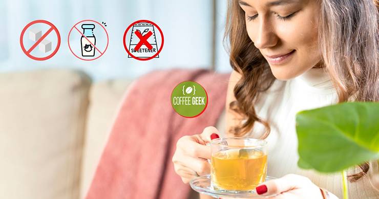 drink tea without any added sugars, milk, or sweeteners.