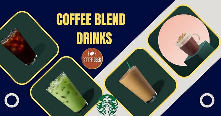 Starbucks coffee blend drinks.