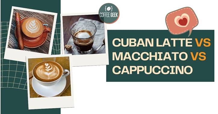 Cuban latte vs macchiato vs cappuccino.