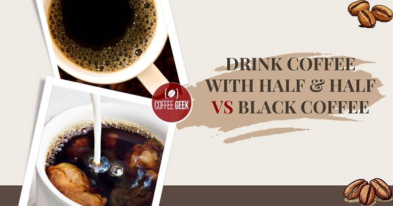 Drink Coffee with Half & Half vs Black Coffee