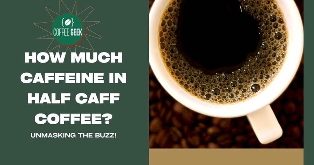 How much caffeine in half caff coffee