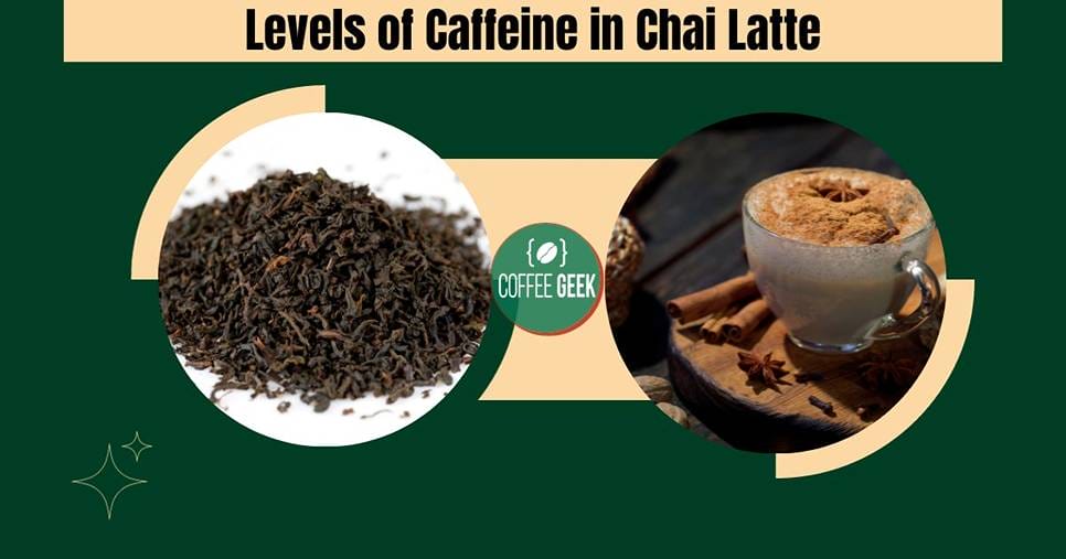 Levels of caffeine in chai latte.