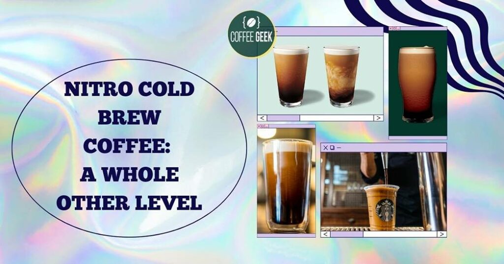 Nitro cold brew coffee: a whole other level.