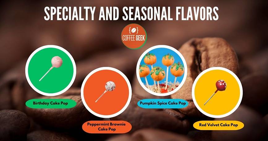 Specialty and seasonal flavors.