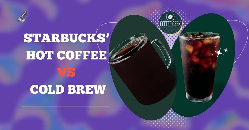 Starbucks hot coffee vs cold brew.
