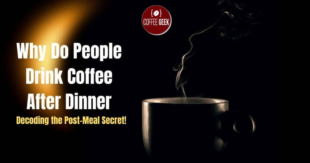 Why do people drink coffee after dinner