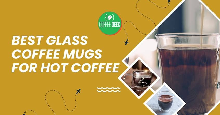 Best glass mugs for hot coffee.