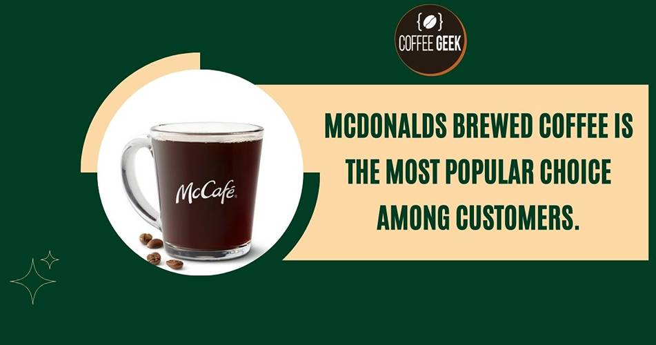 Mcdonald's brewed coffee is the most popular choice among customers.