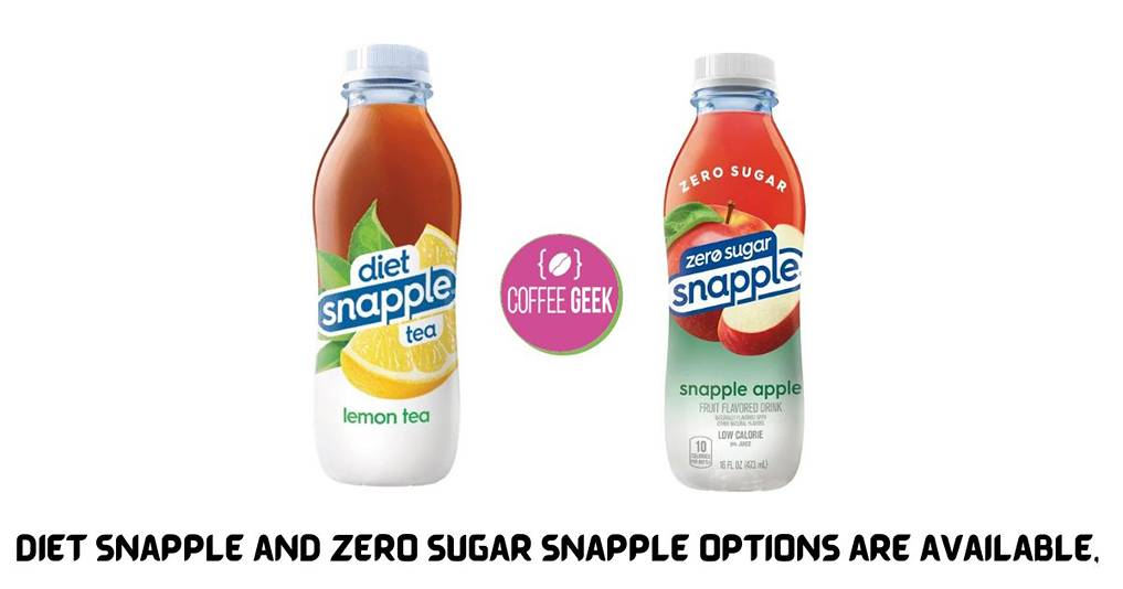 Diet Snapple and Zero Sugar Snapple options are available