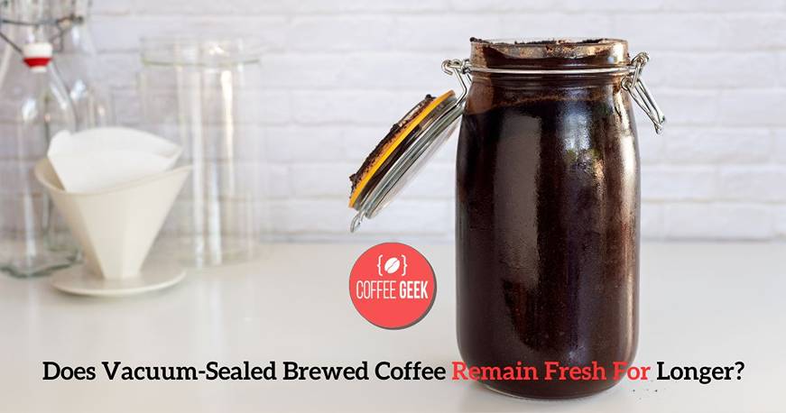 Does vacuum sealed brewed coffee stay fresh longer?.