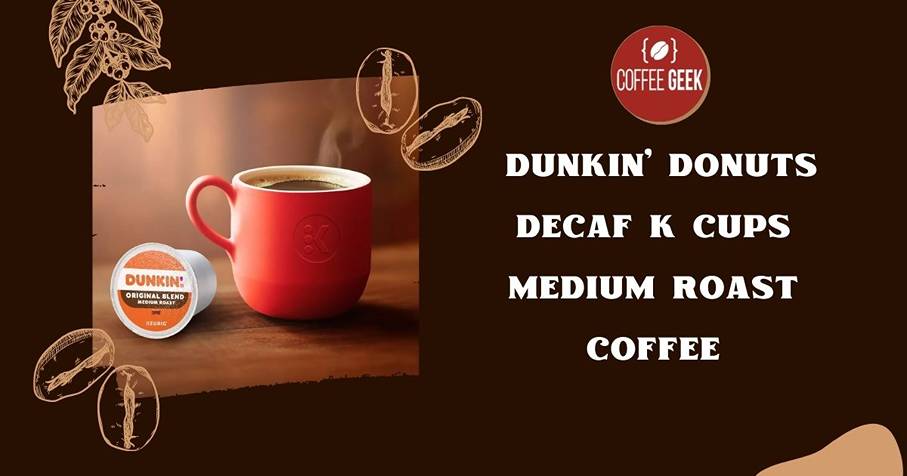 Dunkin donuts decaf k cups medium roast coffee.