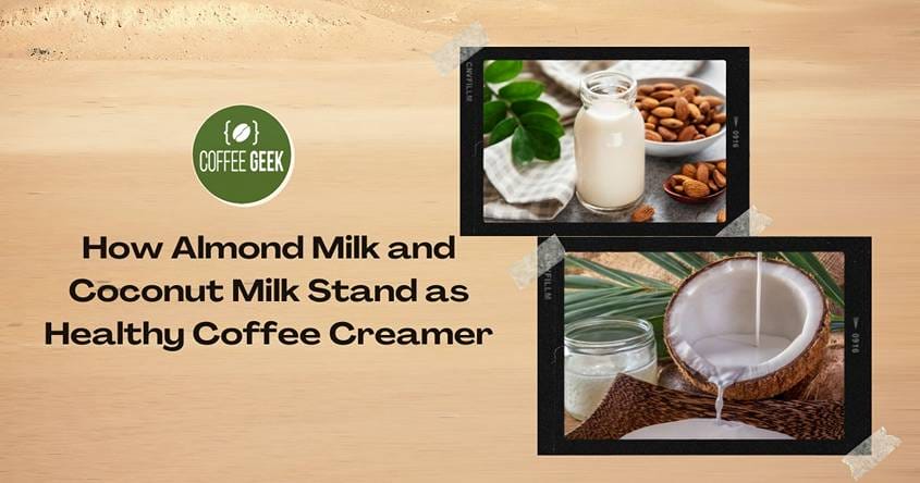 How almond milk and coconut milk stand as a healthy coffee creamer.