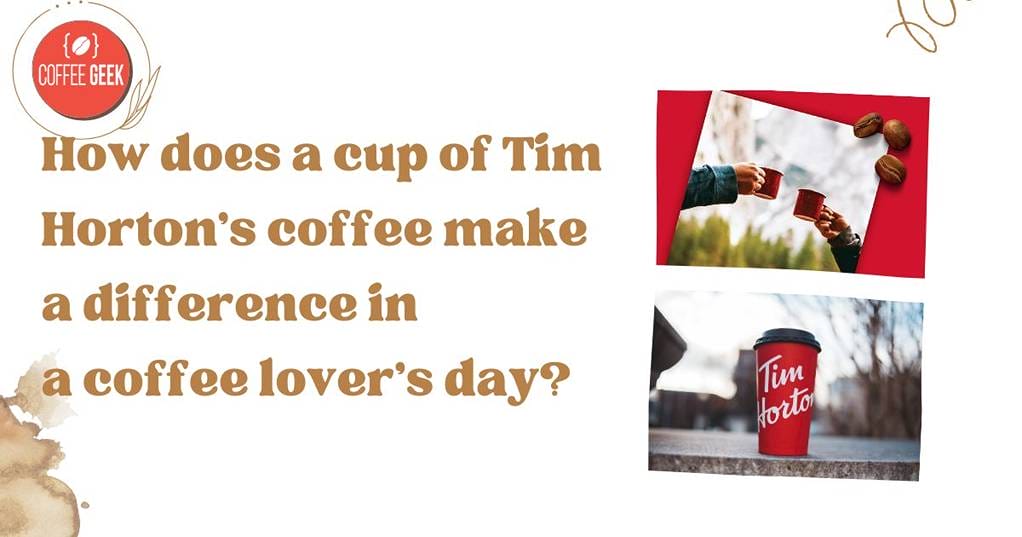 How does a cup of tim horton's coffee make a difference in a lovers day?.