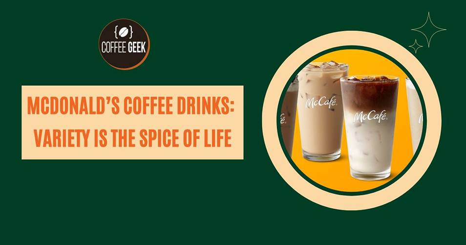 Mcdonald's coffee drinks variety is the spice of life.