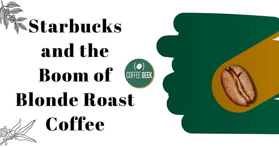 Starbucks and the boom of blonde roast coffee.