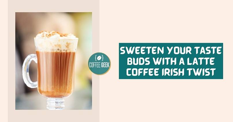 Sweeten your taste buds with a latte coffee irish twist.