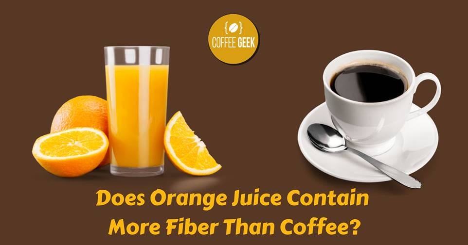 Does orange juice contain more fiber than coffee?.
