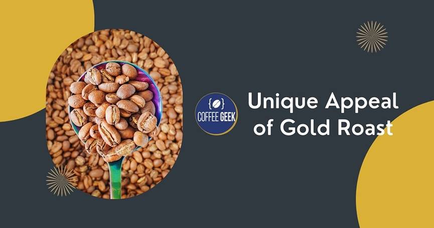 Unique appeal of gold roast.