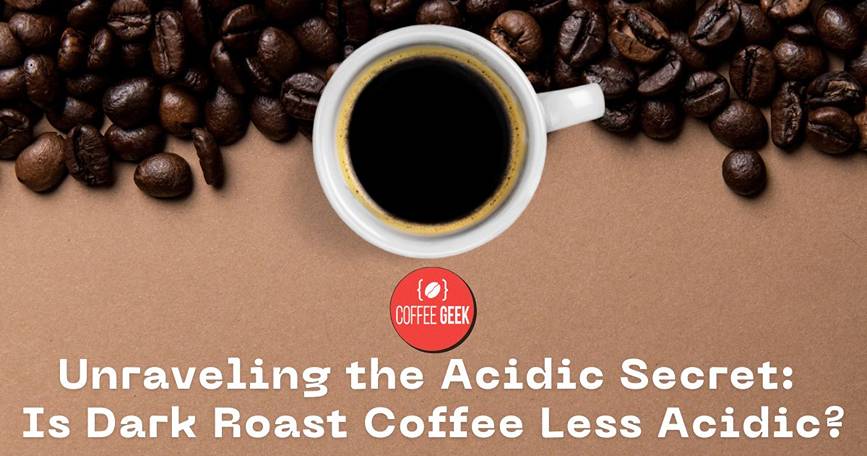 Is dark roast coffee less acidic
