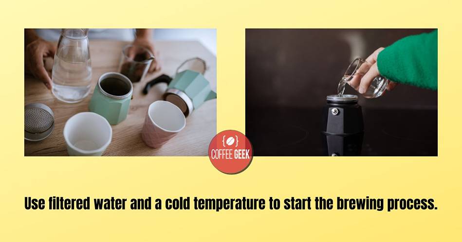 Use filtered water and a cold temperature to start the brewing process.