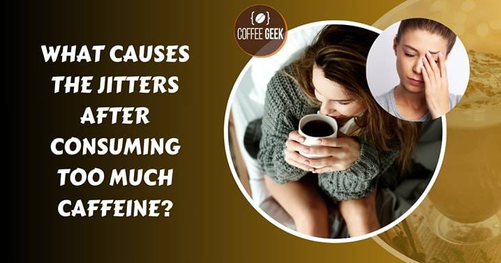 What causes the jitters after consuming too much caffeine?.