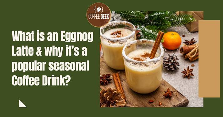 What is an eggnog latte and why is it a popular seasonal coffee?.