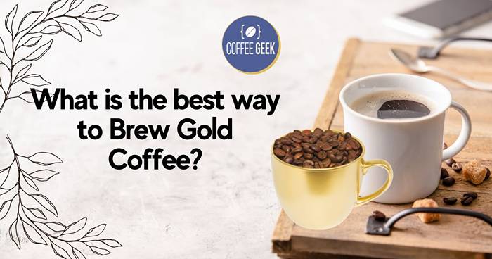 What is the best way to brew gold coffee?.